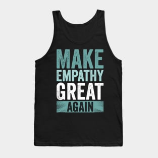 Make Empathy Great Again Tank Top